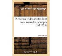 Dictionnaire Des Artistes Dont Nous Avons Des Estampes. Tome Iii. Bl-Caz