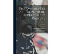 Dictionnaire Des Arts De Peinture Sculpture Et Gravure Volume 4 - ClaudeHenri Watelet - Creative Media Partners LLC - Livre en Anglais ClaudeHenri WateletClaudeHenri Watelet (Auteur)