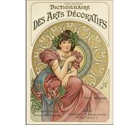 Dictionnaire des Arts Décoratifs: Corpus de Référence Incontournable dans tous les Arts Décoratifs, de l'Antiquité à l'Art Nouveau, riche de milliers d'entrées et de gravures.