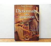 Dictionnaire des assassins - d'Abimelech à Zulotea de Caïn à Mesrine