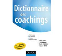 Dictionnaire des coachings - Concepts, pratiques, outils, perspectives Pierre Angel (Auteur), Bernard Hévin (Auteur), Patrick Amar (Auteur), Émilie Devienne (Auteur), Jacques Tencé (Auteur)