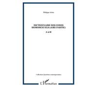 Dictionnaire Des Codes Homosexuels - Tome 1, De A À H
