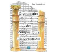 Dictionnaire Des Compositeurs Francs-Maçons - Un Lexique Maçonnique