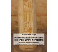 Dictionnaire Des Concepts De L'egypte Antique - Les Preuves Indélébiles De A À Z Que Les Egyptiens Anciens Des Noirs D'afrique