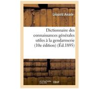 Dictionnaire Des Connaissances Générales Utiles À La Gendarmerie (10e Édition)