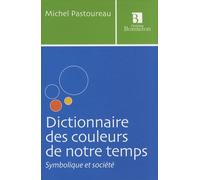 Dictionnaire des couleurs de notre temps : Symbolique et société