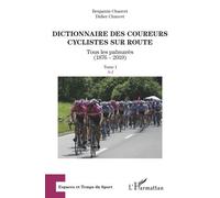 Dictionnaire Des Coureurs Cyclistes Sur Route - Tous Les Palmarès (1876-2019) Tome 1, A-J