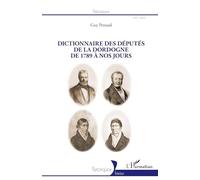 Dictionnaire des députés de la Dordogne: De 1789 à nos jours