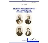 Dictionnaire des députés de la Dordogne De 1789 à nos jours - Guy Penaud - L'harmattan - broché - Etude