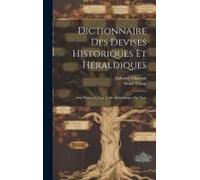 Dictionnaire Des Devises Historiques Et Héraldiques: Avec Figures Et Une Table Alphabétique Des Nom