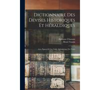 Dictionnaire Des Devises Historiques Et Héraldiques: Avec Figures Et Une Table Alphabétique Des Noms; 1