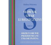 Dictionnaire des dialectes de Lublin Volume 7 Habillement et chaussures Filage du lin et tissage de la toile