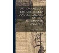 Dictionnaire Des Difficultés De La Langue Française, Extr. Du Dictionnaire Universel