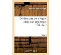 Dictionnaire des drogues simples et composées. Tome 2 Alphonse Chevallier (Auteur)