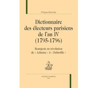 Dictionnaire des électeurs parisiens de l’an IV (1795-1796): Bourgeois en révolution. de « Acheney » à « Delarsille ».