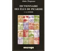 Dictionnaire Des Élus De La Picardie - 1 / La Somme