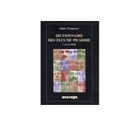 Dictionnaire des Elus de Picardie T. 1 I.La Somme - Alain Trogneux - Encrage - broché - Dictionnaire et encyclopédie