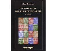Dictionnaire Des Élus De Picardie - Tome 2 : L'oise