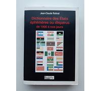 Dictionnaire des Etats éphémères ou disparus de 1900 à nos jours