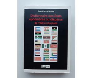 Dictionnaire des Etats éphémères ou disparus de 1900 à nos jours