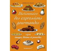 Dictionnaire des expressions gourmandes - 1500 expressions g