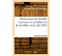 Dictionnaire des familles anciennes ou notables à la fin du XIXe siècle. Tome XIII. Cun-Des - Gustave Chaix d'Est-Ange - Hachette Bnf - broché - Livre