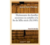 Dictionnaire des familles anciennes ou notables à la fin du XIXe siècle. Tome XV. Duh-Dyé - Gustave Chaix d'Est-Ange - Hachette Bnf - broché - Livre
