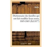 Dictionnaire des familles qui ont fait modifier leurs noms, 1803-1865 Buffin (Auteur)
