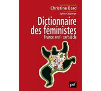 Dictionnaire des féministes. France - XVIIIe-XXIe siècle Christine Bard (Edité par), Sylvie Chaperon (Edité par)