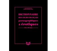 Dictionnaire des films français pornographiques & érotiques de longs métrages: 16 et 35 mm