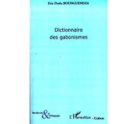 Dictionnaire des gabonismes - Eric Dodo Bounguendza - L'harmattan - broché - Dictionnaire et encyclopédie