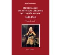 Dictionnaire des généraux de l'armée royale 1688-1762 Tome I : A à C - Gilbert Bodinier - Archives Et Culture - broché - Dictionnaire et encyclopédie