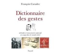 Dictionnaire des gestes Attitudes et mouvements expressifs en usage dans le monde entier - François Caradec - Fayard - broché - Dictionnaire et encyclopédie