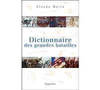 Dictionnaire des grandes batailles du monde européen Claude Merle (Auteur)