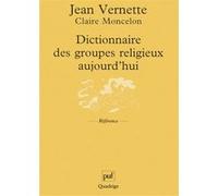 Dictionnaire des groupes religieux aujourd'hui Claire Moncelon (Collection dirigée par), Jean Vernette (Collection dirigée par)