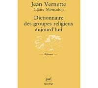 Dictionnaire Des Groupes Religieux Aujourd'hui - Religions, Eglises, Sectes, Nouveaux Mouvements Religieux, Mouvements Spiritualistes
