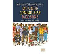 Dictionnaire Des Immortels De La Musique Congolaise Moderne