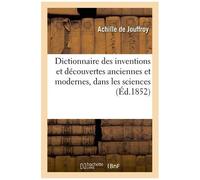 Dictionnaire Des Inventions Et Découvertes Anciennes Et Modernes, Dans Sciences, Arts Et Industrie