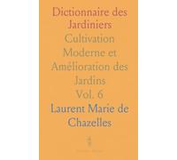 Dictionnaire des Jardiniers: Cultivation Moderne et Amélioration des Jardins