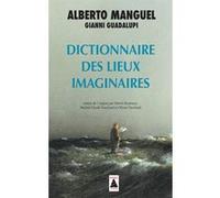 Dictionnaire des lieux imaginaires Alberto Manguel (Auteur), Michel-Claude Touchard (Traduction), Patrick Reumaux (Traduction), Olivier Touchard (Traduction)