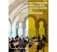 Dictionnaire Des Lycées Catholiques De Bretagne - Histoire, Culture, Patrimoine