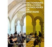 Dictionnaire des lycées catholiques de Bretagne Yann Celton (Auteur), Samuel Gicquel (Auteur), Frédéric Le Moigne (Auteur), Yvon Tranvouez (Auteur)