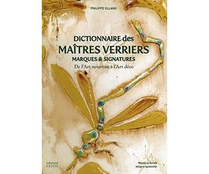 Dictionnaire des maîtres verriers: Marques et signatures de l'Art nouveau à l'Art déco