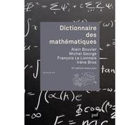 Dictionnaire des mathématiques Alain Bouvier (Coordination éditoriale), Michel George (Coordination éditoriale), François Le Lionnais (Coordination éditoriale), Irène Bros (Coordination éditoriale)
