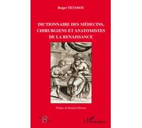 Dictionnaire des médecins chirurgiens et anatomistes de la Renaissance - Roger Teyssou - L'harmattan - broché - Dictionnaire et encyclopédie