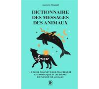 Dictionnaire des messages des animaux Le guide complet pur comprendre la symbolique et les signes de plus de 150 animaux - Aurore Pramil - Lotus Et L'elephant - Poche - Guide