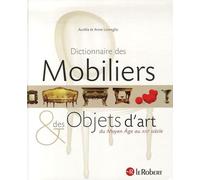 Dictionnaire des Mobiliers et des Objets d'art: Du Moyen Age au XXIe siècle