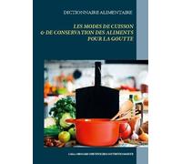 Dictionnaire Des Modes De Cuisson Et De Conservation Des Aliments Pour Le Traitement Diététique De La Goutte