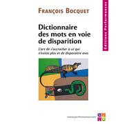 Dictionnaire des mots en voie de disparition : L'art de s'accrocher à ce qui n'existe plus et de disparaître avec