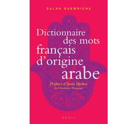 Dictionnaire des mots français d'origine arabe Accompagné d'une anthologie de 400 textes littéraires, de Rabelais à Houellebecq - Salah Guemriche - Seuil - broché - Dictionnaire et encyclopédie